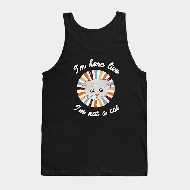 I’m here live, I’m not a cat - a retro vintage design Tank Top by Cute_but_crazy_designs